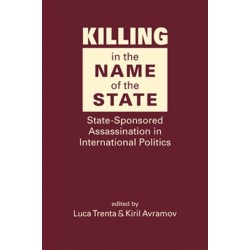 Killing in the Name of the State: State-Sponsored Assassination in International Politics