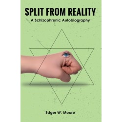 Split from Reality: A Schizophrenic Autobiography
