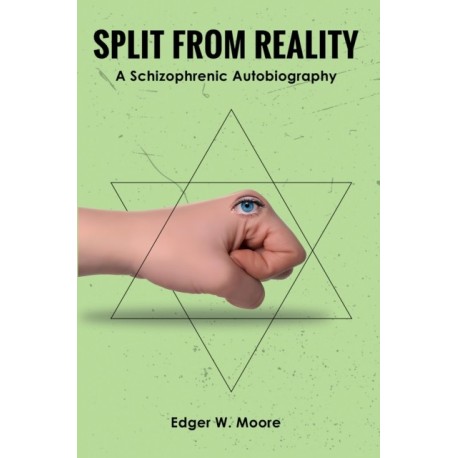 Split from Reality: A Schizophrenic Autobiography