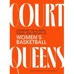 Court Queens: Celebrate the Players, Teams, and History of Women’s Basketball