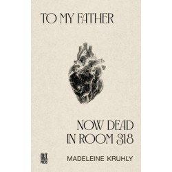 To my father, now dead in room 318