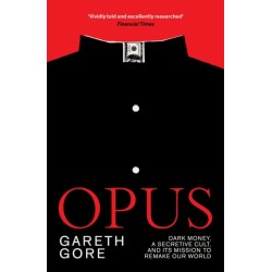 Opus: Dark Money, a Secretive Cult, and its Mission to Remake Our World
