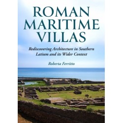 Roman Maritime Villas: Rediscovering Architecture in Southern Latium and its Wider Context