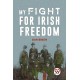 MY FIGHT FOR IRISH FREEDOM