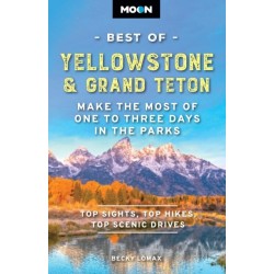 Moon Best of Yellowstone & Grand Teton (Third Edition): Make the Most of One to Three Days in the Parks