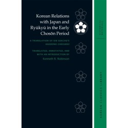 Korean Relations with Japan and Ryukyu in the Early Choson Period: A Translation of Sin Sukchu’s Haedong Chegukki