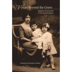 Voices Beyond the Grave: Japanese Internment in the French Pacific