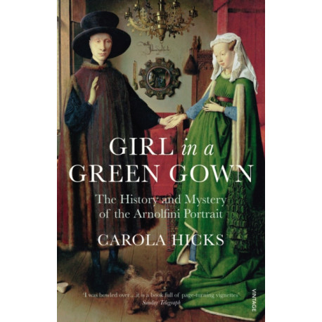 Girl in a Green Gown: The History and Mystery of the Arnolfini Portrait