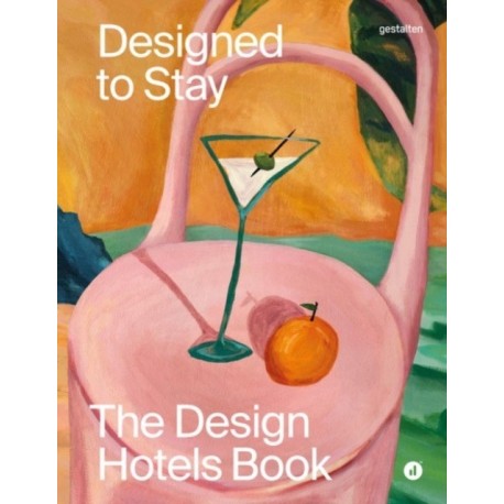 Designed to Stay: The Design Hotels(tm) Book