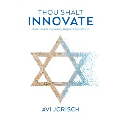 Thou Shalt Innovate: How Israeli Ingenuity Repairs the World