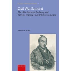 Civil War Samurai: The 1860 Japanese Embassy and Tateishi Onojiro in Antebellum America