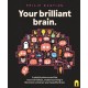 Your Brilliant Brain: A playful poke around the most marvellous, mysterious thing in the known universe: your beautiful brain