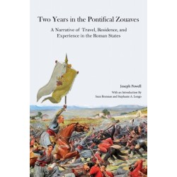 Two Years in the Pontifical Zouaves: A Narrative of Travel, Residence, and Experience in the Roman States