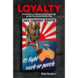 Loyalty: Australians, Japanese and Espionage on the eve of the Pacific War