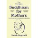 The Complete Buddhism for Mothers