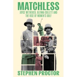Matchless: Joyce Wethered, Glenna Collett and the Rise of Women’s Golf