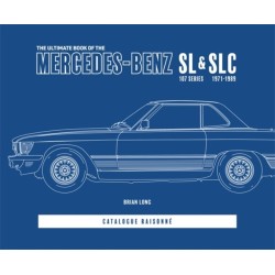 The Ultimate Book of the Mercedes-Benz Sl & Slc: 107 Series 1971 to 1989 Catalogue Raisonne