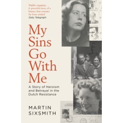 My Sins Go With Me: A Story of Heroism and Betrayal in the Dutch Resistance