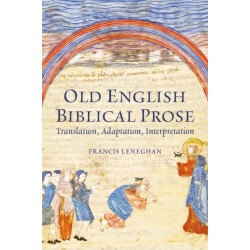 Old English Biblical Prose: Translation, Adaptation, Interpretation
