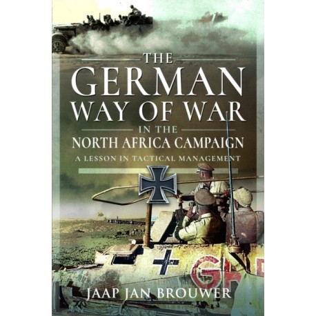 The German Way of War in the North Africa Campaign: A Lesson in Tactical Management