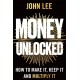 Money Unlocked: How to Make It, Keep It and Multiply It