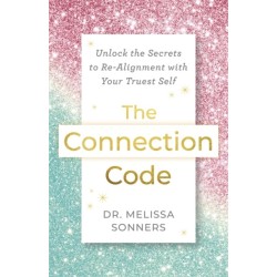 The Connection Code: Unlock the Secrets to Re-Alignment with Your Truest Self