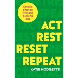 Act, Rest, Reset, Repeat: Create change without burning out