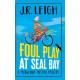 Foul Play at Seal Bay: The start of a page-turning cozy murder mystery series from MILLION COPY BESTSELLER J.R. Leigh