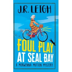 Foul Play at Seal Bay: The start of a page-turning cozy murder mystery series from MILLION COPY BESTSELLER J.R. Leigh