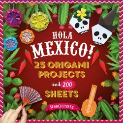 Hola Mexico!: 25 Origami Projects and 200 Sheets