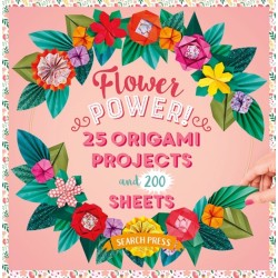 Flower Power!: 25 Origami Projects and 200 Sheets