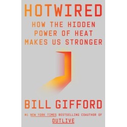 Hotwired: How the Hidden Power of Heat Makes Us Stronger