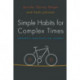 Simple Habits for Complex Times: Powerful Practices for Leaders