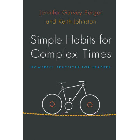 Simple Habits for Complex Times: Powerful Practices for Leaders