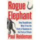 Rogue Elephant: How Republicans Went from the Party of Business to the Party of Chaos