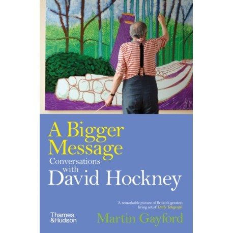 A Bigger Message: Conversations with David Hockney