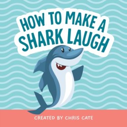 How to Make a Shark Laugh