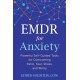 EMDR for Anxiety: Powerful Self-Guided Tools for Overcoming Panic, Fear, Stress, and Worry