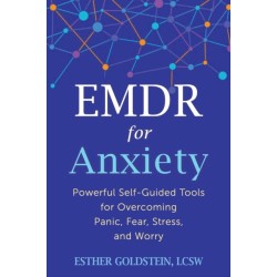 EMDR for Anxiety: Powerful Self-Guided Tools for Overcoming Panic, Fear, Stress, and Worry