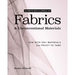 Ultimate Encyclopedia of Fabrics & Unconventional Materials: Sew with 100+ Materials from Tricky to Tame