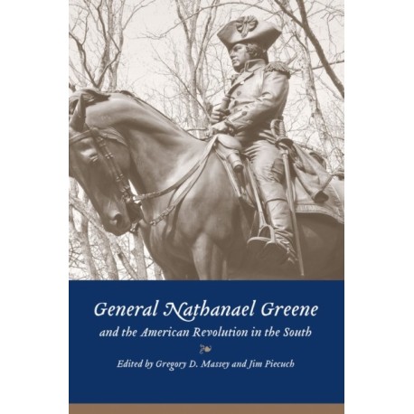 General Nathanael Greene and the American Revolution in the South