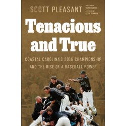 Tenacious and True: Coastal Carolina's 2016 Championship and the Rise of a Baseball Power