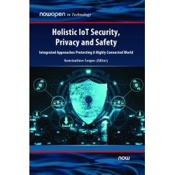 Holistic IoT Security, Privacy and Safety: Integrated, Approaches Protecting A Highly Connected World