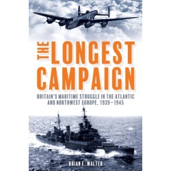 The Longest Campaign: Britain's Maritime Struggle in the Atlantic and Northwest Europe, 1939–1945