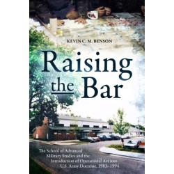 Raising the Bar: The School of Advanced Military Studies and the Introduction of Operational Art into the U.S. Army Doctrine, 1983–1994