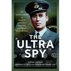 The Ultra Spy: The Autobiography of Winston Churchill’s Personal Liaison with Bletchley Park
