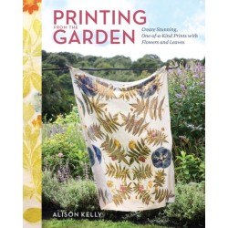 Printing from the Garden: Create Stunning, One-of-a-Kind Prints with Flowers and Leaves