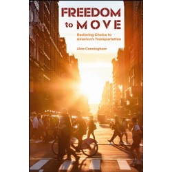 Freedom to Move: Restoring Choice to America's Transportation