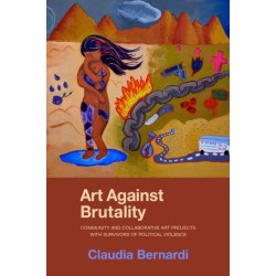 Art Against Brutality: Community and Collaborative Art Projects with Survivors of Political Violence