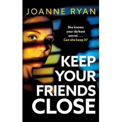 Keep Your Friends Close: A totally gripping, addictive psychological thriller from Joanne Ryan